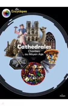 Cathedrales. Chantiers au Moyen Age