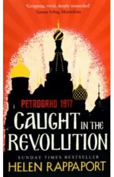 Caught in the Revolution. Petrograd, 1917