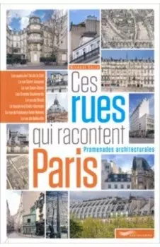 Ces Rues Qui Racontent Paris . Promenades Architecturales
