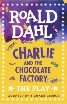 Charlie and the Chocolate Factory. The Play