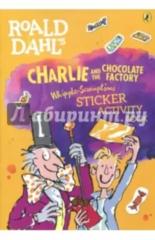 Charlie and the Chocolate Factory. Whipple-Scrumptious Sticker Activity Book