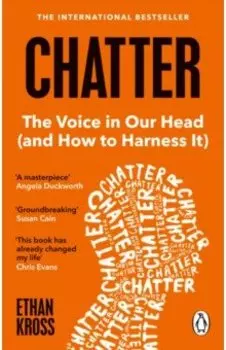 Chatter. The Voice in Our Head and How to Harness It