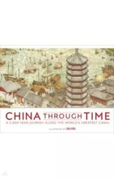 China Through Time. A 2,500 Year Journey along the World's Greatest Canal