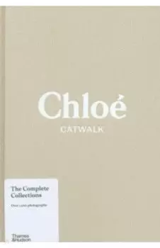 Chloe Catwalk. The Complete Collections