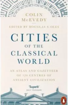 Cities of the Classical World. An Atlas and Gazetteer of 120 Centres of Ancient Civilization