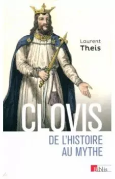 Clovis. De l’histoire au mythe