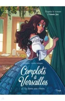 Complots Versailles. Tome 2. La dame aux lixirs