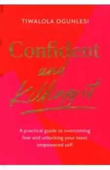 Confident and Killing It. A practical guide to overcoming fear