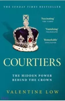 Courtiers. The Hidden Power. Behind the Crown