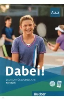 Dabei! A2.2. Kursbuch. Deutsch fr Jugendliche. Deutsch als Fremdsprache