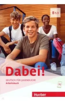 Dabei! B1.1. Arbeitsbuch. Deutsch fr Jugendliche. Deutsch als Fremdsprache
