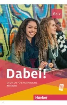 Dabei! B1.2. Kursbuch. Deutsch fr Jugendliche. Deutsch als Fremdsprache