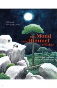 Den Mond vom Himmel pflcken. Geschichten von Panda und Eichhrnchen