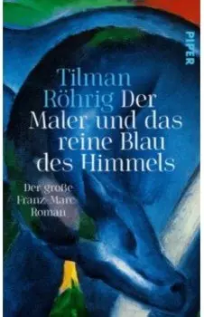Der Maler und das reine Blau des Himmels. Der groe Franz-Marc-Roman