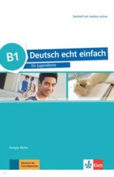 Deutsch echt einfach B1. Deutsch fur Jugendliche. Testheft mit Audios