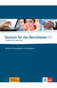 Deutsch fr das Berufsleben B1. Deutsch als Fremdsprache fr Erwachsene. Kursbuch mit 2 Audio-CDs