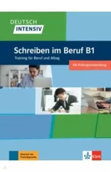 Deutsch intensiv. Schreiben im Beruf B1. Training fr Beruf und Alltag. bungsbuch