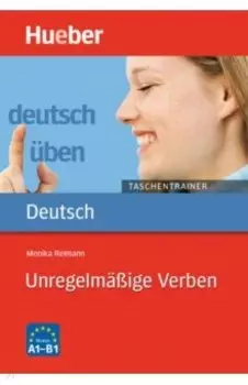 Deutsch uben Taschentrainer. Unregelma?ige Verben. A1 bis B1