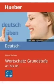 Deutsch uben Taschentrainer. Wortschatz Grundstufe. A1 bis B1