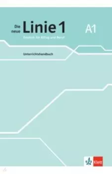 Die neue Linie 1 A1. Deutsch fr Alltag und Beruf. Unterrichtshandbuch