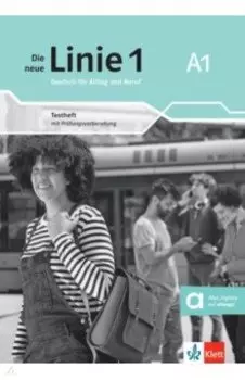Die neue Linie 1 A1. Deutsch fur Alltag und Beruf. Testheft mit Prufungsvorbereitung
