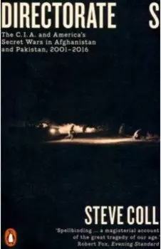 Directorate S. The C.I.A. and America's Secret Wars in Afganistan and Pakistan, 2001-2016