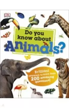 Do You Know About Animals? Brilliant Answers to more than 200 Amazing Questions