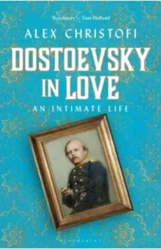 Dostoevsky in Love. An Intimate Life