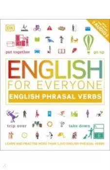 English for Everyone English Phrasal Verbs. Learn and Practise More Than 1000 English Phrasal Verb