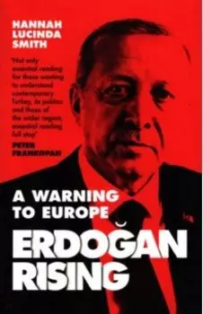 Erdogan Rising. A Warning to Europe