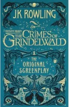 Fantastic Beasts. The Crimes of Grindelwald. The Original Screenplay