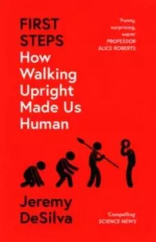 First Steps. How Walking Upright Made Us Human