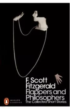 Flappers and Philosophers. The Collected Short Stories of F. Scott Fitzgerald