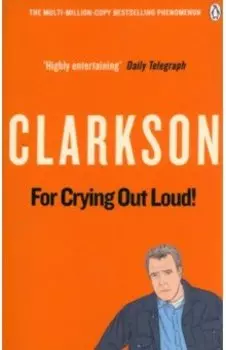 For Crying Out Loud: The World According to Clarkson. Volume 3