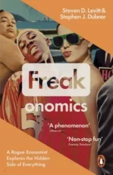 Freakonomics. A Rogue Economist Explores the Hidden Side of Everything