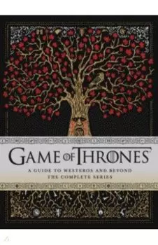 Game of Thrones. A Guide to Westeros and Beyond. The Complete Series