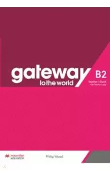 Gateway to the World. B2. Teacher's Book with Teacher's App