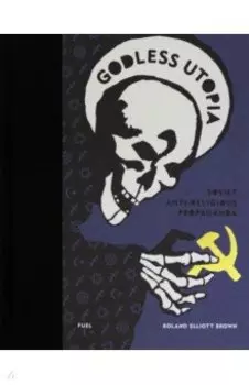 Godless Utopia. Soviet Anti-Religious Propaganda