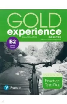 Gold Experience. 2nd Edition. Exam Practice B2 First For School. Practice Tests Plus