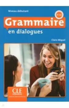 Grammaire en dialogues. Niveau dbutant. A1/A2 + CD