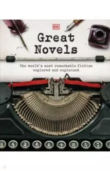 Great Novels. The World's Most Remarkable Fiction Explored and Explained