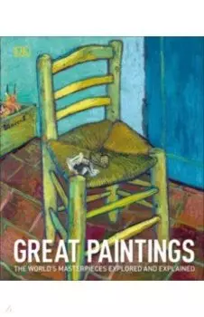 Great Paintings. The World's Masterpieces Explored and Explained