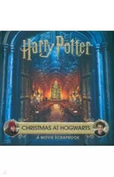 Harry Potter. Christmas at Hogwarts. A Movie Scrapbook