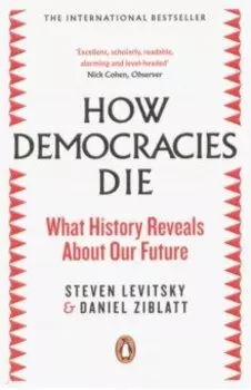 How Democracies Die. What History Reveals About Our Future
