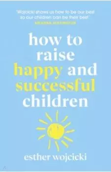 How to Raise Happy and Successful Children
