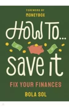 How To Save It. Fix Your Finances