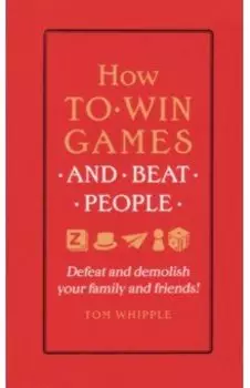 How to win games and beat people. Defeat and demolish your family and friends!