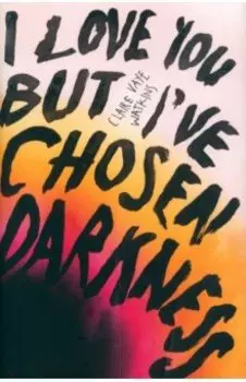 I Love You But I've Chosen Darkness
