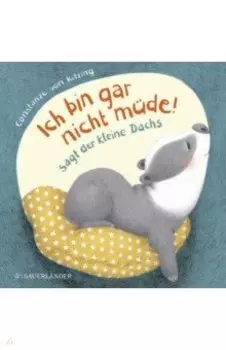 Ich bin gar nicht mude!, sagt der kleine Dachs