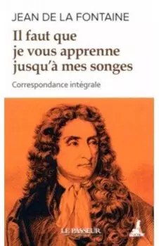 Il faut que je vous apprenne jusqu' mes songes